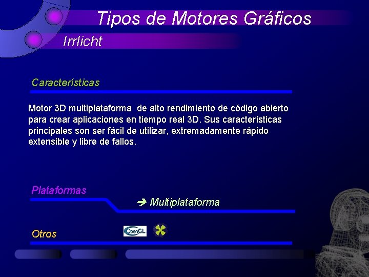 Tipos de Motores Gráficos Irrlicht Características Motor 3 D multiplataforma de alto rendimiento de