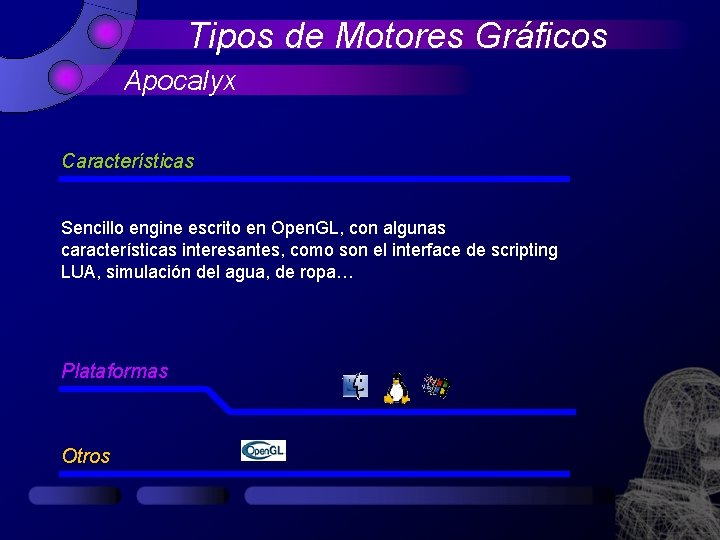 Tipos de Motores Gráficos Apocalyx Características Sencillo engine escrito en Open. GL, con algunas