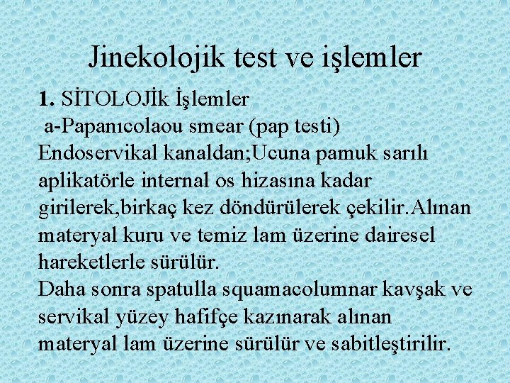 Jinekolojik test ve işlemler 1. SİTOLOJİk İşlemler a-Papanıcolaou smear (pap testi) Endoservikal kanaldan; Ucuna