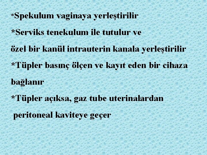 *Spekulum vaginaya yerleştirilir *Serviks tenekulum ile tutulur ve özel bir kanül intrauterin kanala yerleştirilir