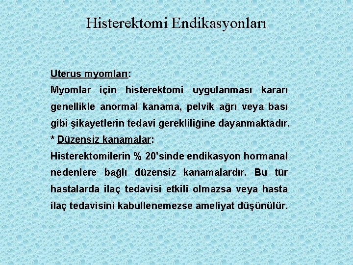 Histerektomi Endikasyonları Uterus myomları: Myomlar için histerektomi uygulanması kararı genellikle anormal kanama, pelvik ağrı