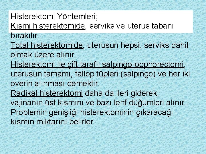 Histerektomi Yöntemleri; Kısmi histerektomide, serviks ve uterus tabanı bırakılır. Total histerektomide, uterusun hepsi, serviks