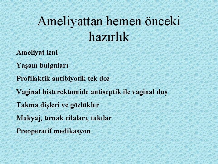 Ameliyattan hemen önceki hazırlık Ameliyat izni Yaşam bulguları Profilaktik antibiyotik tek doz Vaginal histerektomide