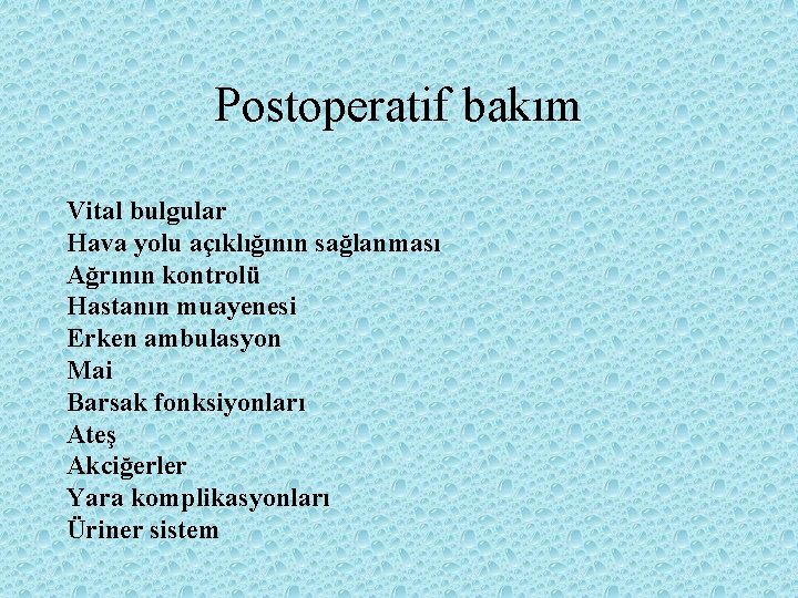 Postoperatif bakım Vital bulgular Hava yolu açıklığının sağlanması Ağrının kontrolü Hastanın muayenesi Erken ambulasyon