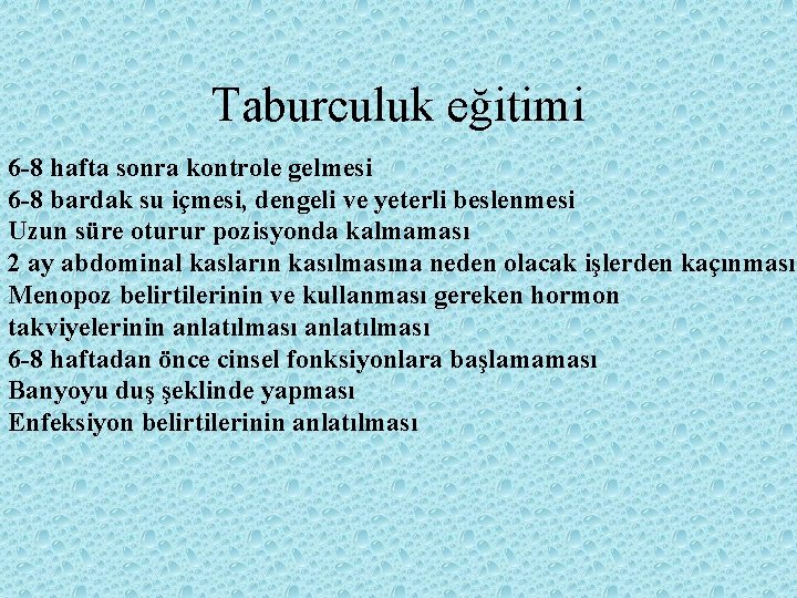 Taburculuk eğitimi 6 -8 hafta sonra kontrole gelmesi 6 -8 bardak su içmesi, dengeli