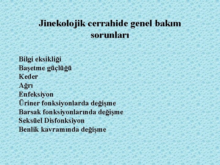 Jinekolojik cerrahide genel bakım sorunları Bilgi eksikliği Başetme güçlüğü Keder Ağrı Enfeksiyon Üriner fonksiyonlarda