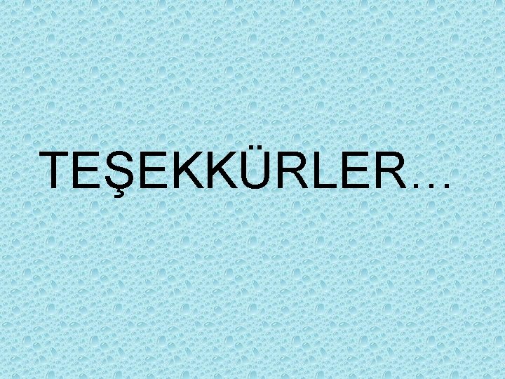 TEŞEKKÜRLER… 