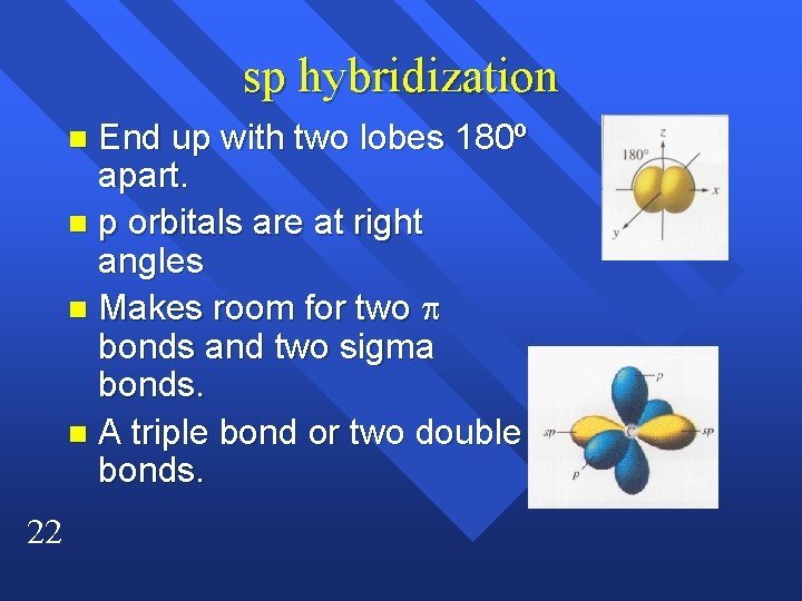 sp hybridization End up with two lobes 180º apart. n p orbitals are at