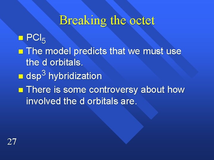Breaking the octet PCl 5 n The model predicts that we must use the