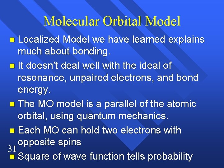 Molecular Orbital Model Localized Model we have learned explains much about bonding. n It