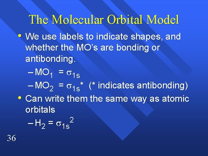 The Molecular Orbital Model • We use labels to indicate shapes, and • 36