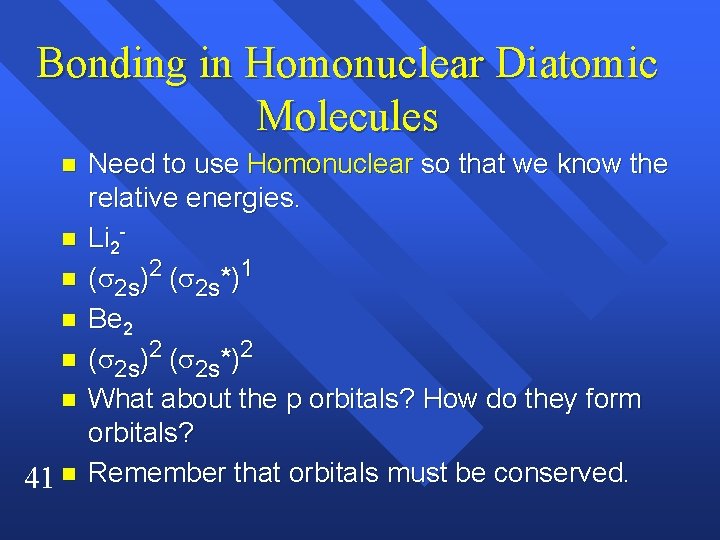 Bonding in Homonuclear Diatomic Molecules n n n 41 n Need to use Homonuclear