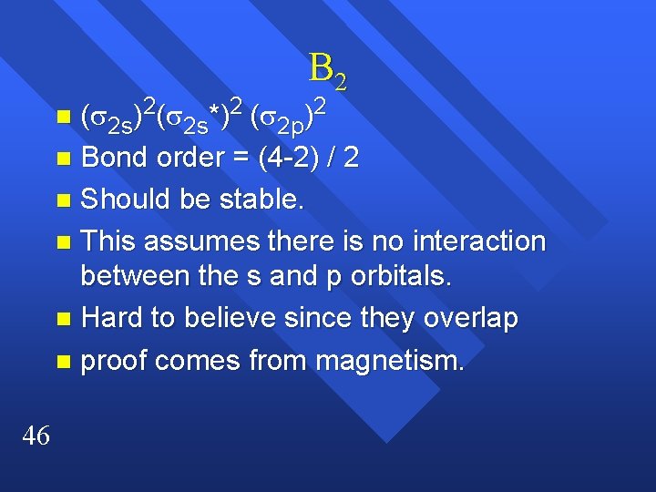 B 2 ( 2 s)2( 2 s*)2 ( 2 p)2 n Bond order =