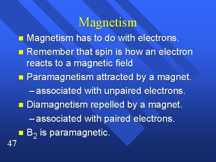 Magnetism has to do with electrons. n Remember that spin is how an electron