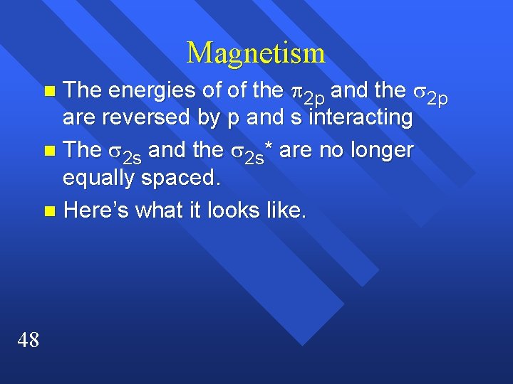 Magnetism The energies of of the 2 p and the 2 p are reversed