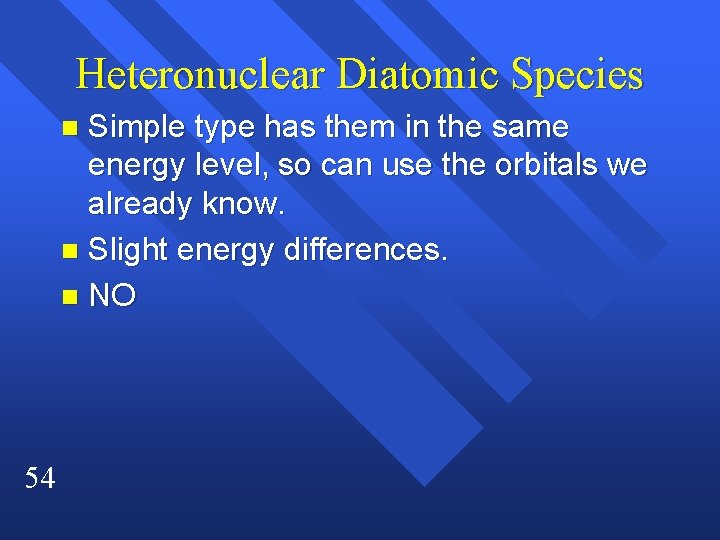 Heteronuclear Diatomic Species Simple type has them in the same energy level, so can