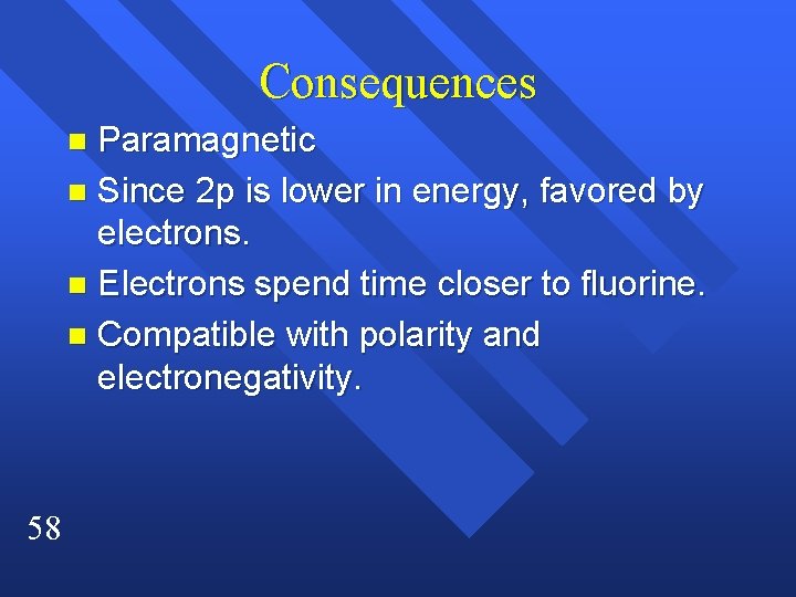 Consequences Paramagnetic n Since 2 p is lower in energy, favored by electrons. n