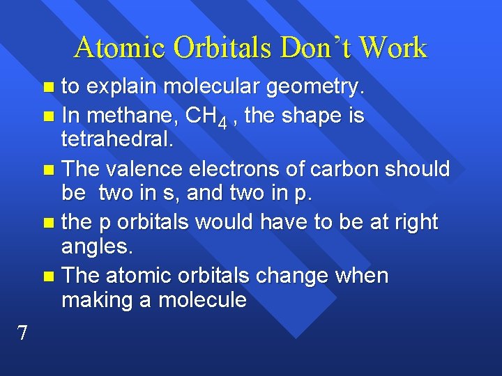 Atomic Orbitals Don’t Work to explain molecular geometry. n In methane, CH 4 ,