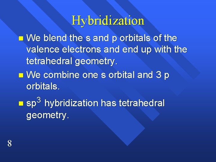 Hybridization We blend the s and p orbitals of the valence electrons and end