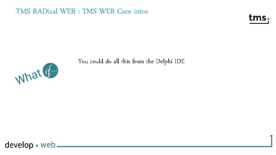 TMS RADical WEB : TMS WEB Core intro You could do all this from