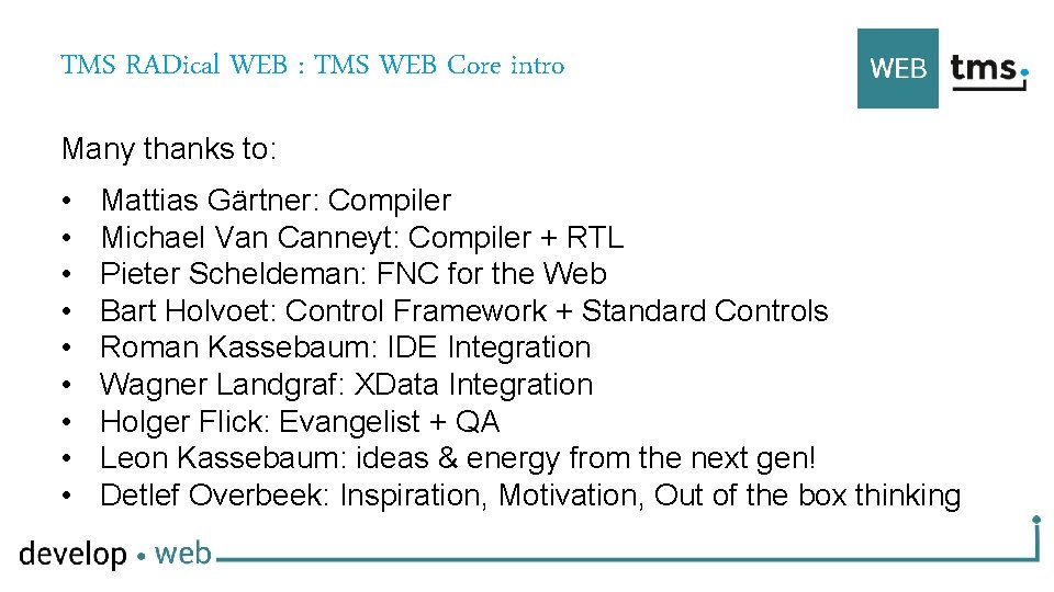 TMS RADical WEB : TMS WEB Core intro Many thanks to: • • •