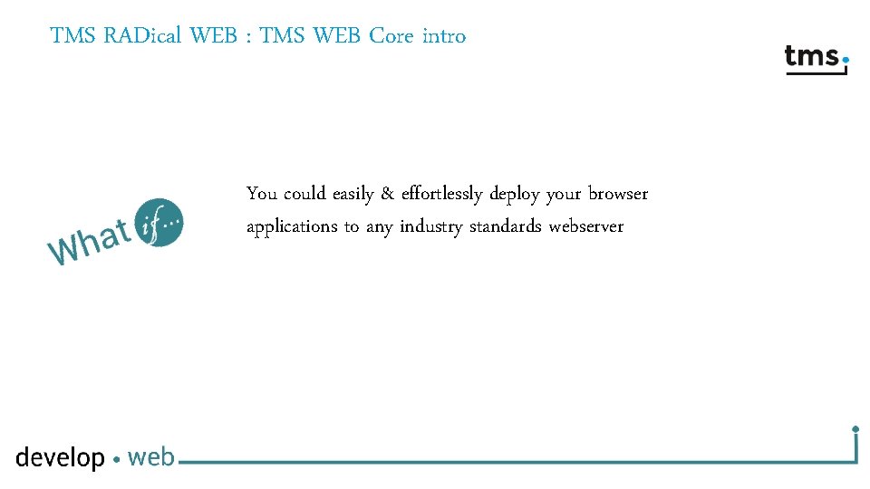 TMS RADical WEB : TMS WEB Core intro You could easily & effortlessly deploy