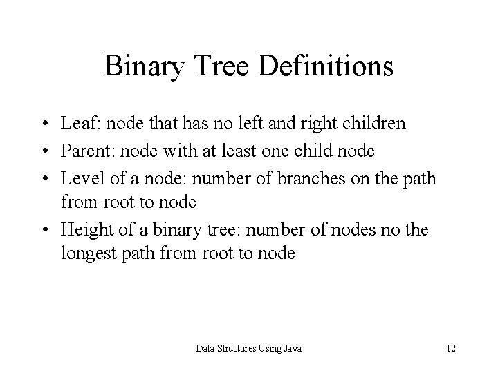 Binary Tree Definitions • Leaf: node that has no left and right children • Binary Tree Definitions • Leaf: node that has no left and right children •