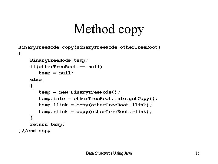 Method copy Binary. Tree. Node copy(Binary. Tree. Node other. Tree. Root) { Binary. Tree.