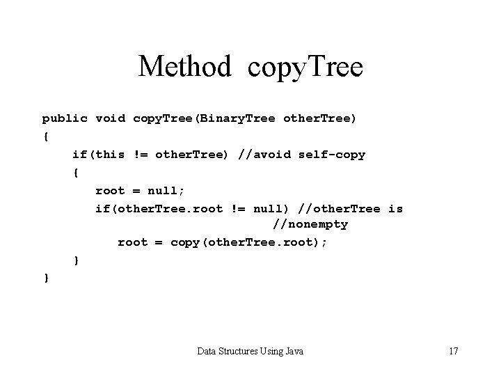 Method copy. Tree public void copy. Tree(Binary. Tree other. Tree) { if(this != other.