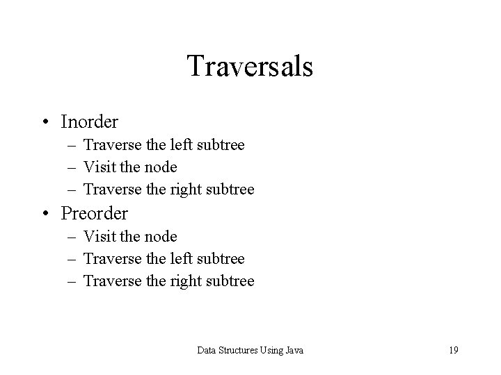 Traversals • Inorder – Traverse the left subtree – Visit the node – Traverse