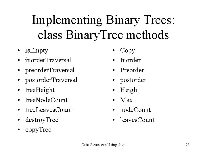 Implementing Binary Trees: class Binary. Tree methods • • • is. Empty inorder. Traversal