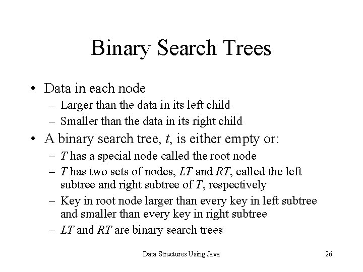 Binary Search Trees • Data in each node – Larger than the data in
