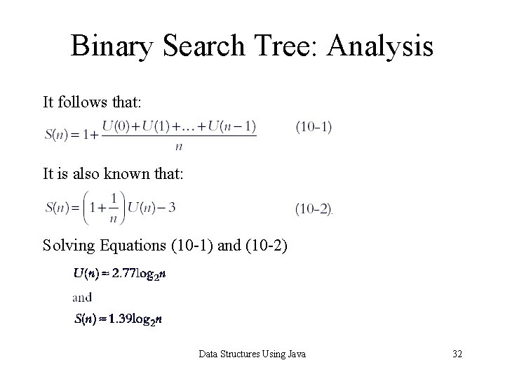 Binary Search Tree: Analysis It follows that: It is also known that: Solving Equations Binary Search Tree: Analysis It follows that: It is also known that: Solving Equations