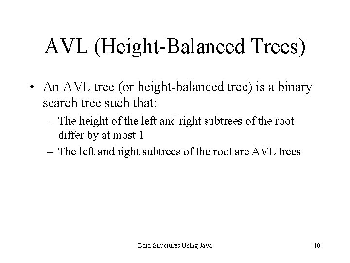 AVL (Height-Balanced Trees) • An AVL tree (or height-balanced tree) is a binary search