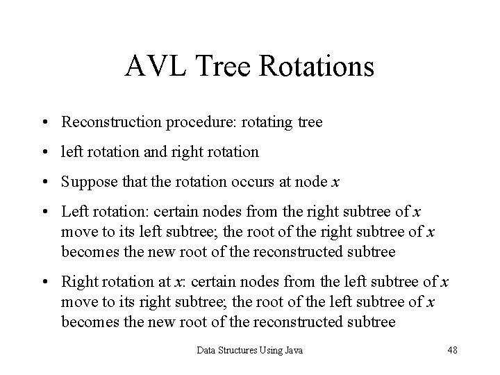 AVL Tree Rotations • Reconstruction procedure: rotating tree • left rotation and right rotation