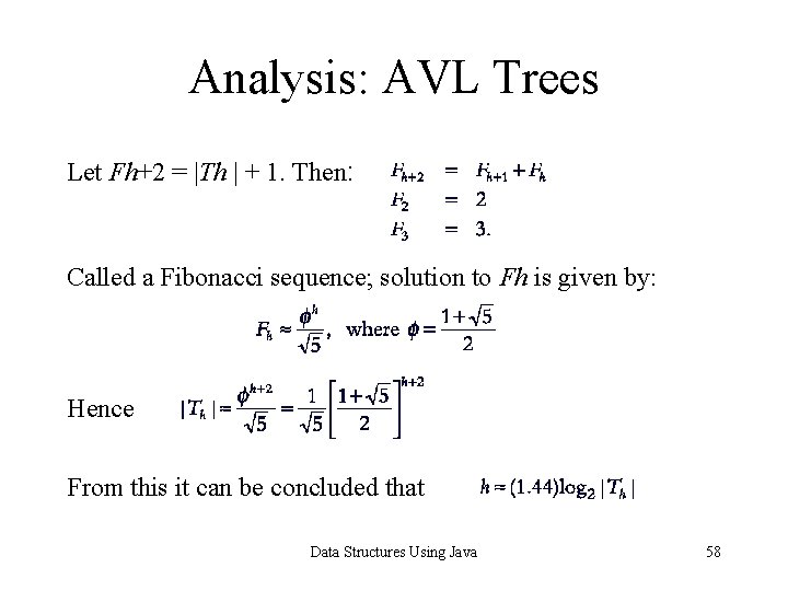 Analysis: AVL Trees Let Fh+2 = |Th | + 1. Then: Called a Fibonacci Analysis: AVL Trees Let Fh+2 = |Th | + 1. Then: Called a Fibonacci