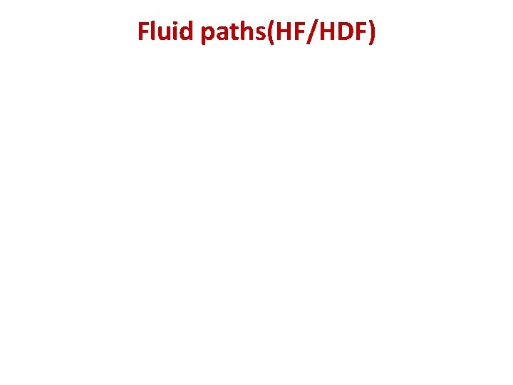 Fluid paths(HF/HDF) 