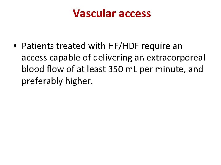 Vascular access • Patients treated with HF/HDF require an access capable of delivering an