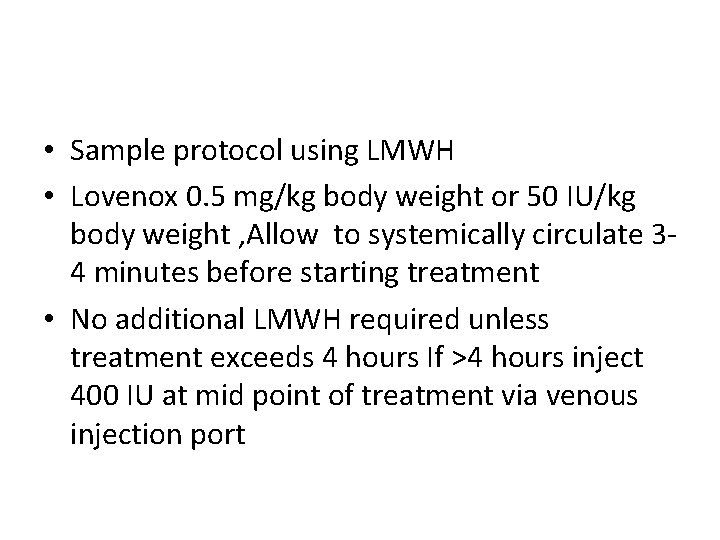  • Sample protocol using LMWH • Lovenox 0. 5 mg/kg body weight or