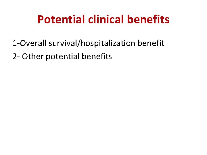 Potential clinical benefits 1 -Overall survival/hospitalization benefit 2 - Other potential benefits 