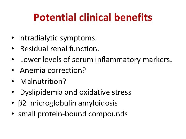 Potential clinical benefits • • Intradialytic symptoms. Residual renal function. Lower levels of serum