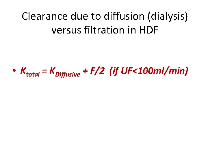 Clearance due to diffusion (dialysis) versus filtration in HDF • Ktotal = KDiffusive +