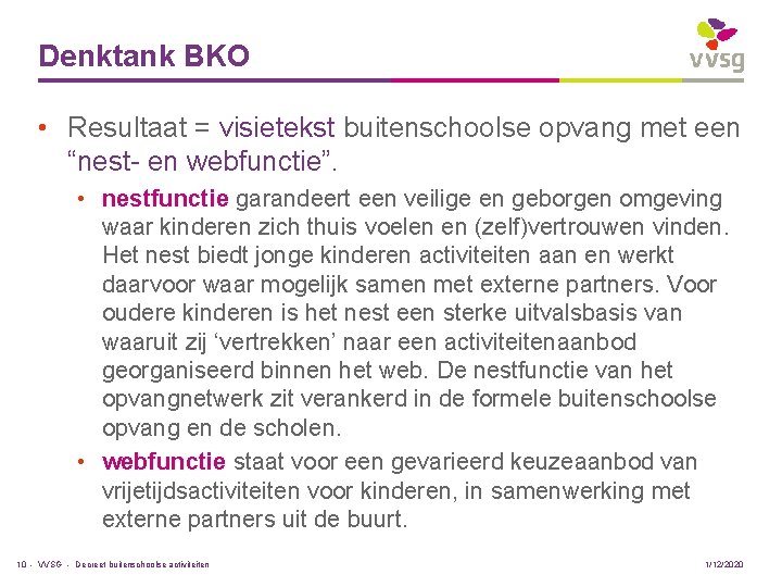 Denktank BKO • Resultaat = visietekst buitenschoolse opvang met een “nest- en webfunctie”. •