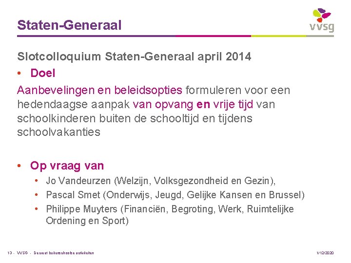 Staten-Generaal Slotcolloquium Staten-Generaal april 2014 • Doel Aanbevelingen en beleidsopties formuleren voor een hedendaagse
