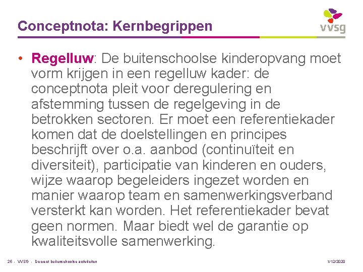 Conceptnota: Kernbegrippen • Regelluw: De buitenschoolse kinderopvang moet vorm krijgen in een regelluw kader: