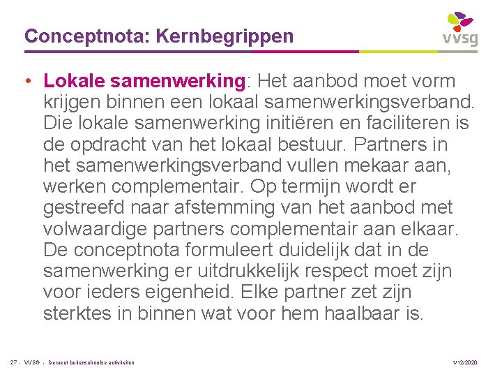 Conceptnota: Kernbegrippen • Lokale samenwerking: Het aanbod moet vorm krijgen binnen een lokaal samenwerkingsverband.