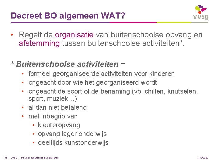 Decreet BO algemeen WAT? • Regelt de organisatie van buitenschoolse opvang en afstemming tussen
