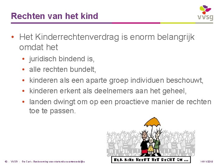 Rechten van het kind • Het Kinderrechtenverdrag is enorm belangrijk omdat het • •