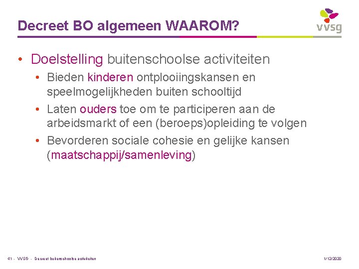 Decreet BO algemeen WAAROM? • Doelstelling buitenschoolse activiteiten • Bieden kinderen ontplooiingskansen en speelmogelijkheden