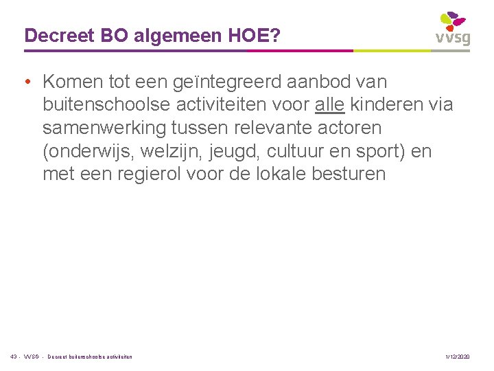 Decreet BO algemeen HOE? • Komen tot een geïntegreerd aanbod van buitenschoolse activiteiten voor